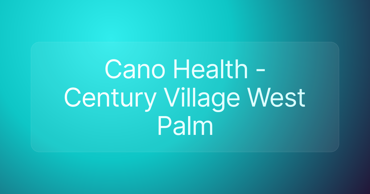 Cano Health - Century Village West Palm