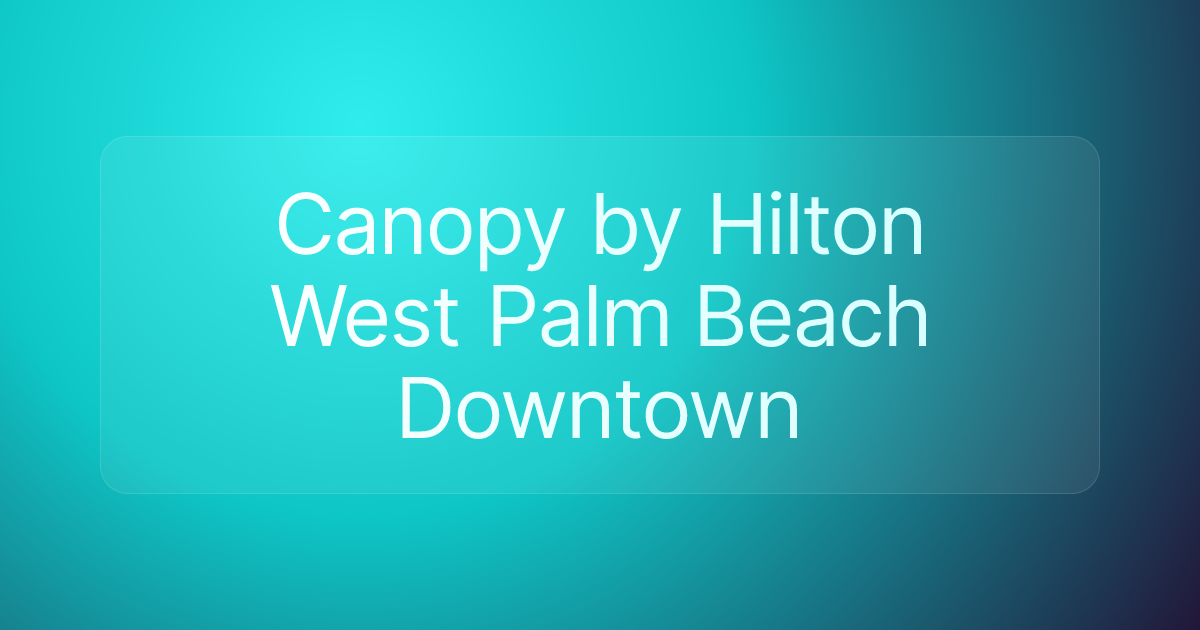 Canopy by Hilton West Palm Beach Downtown