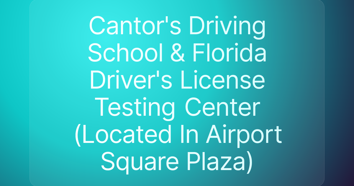 Cantor's Driving School & Florida Driver's License Testing Center (Located In Airport Square Plaza)