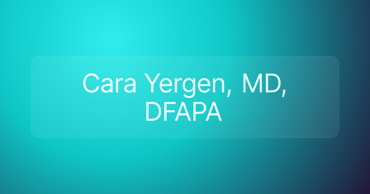 Cara Yergen, MD, DFAPA