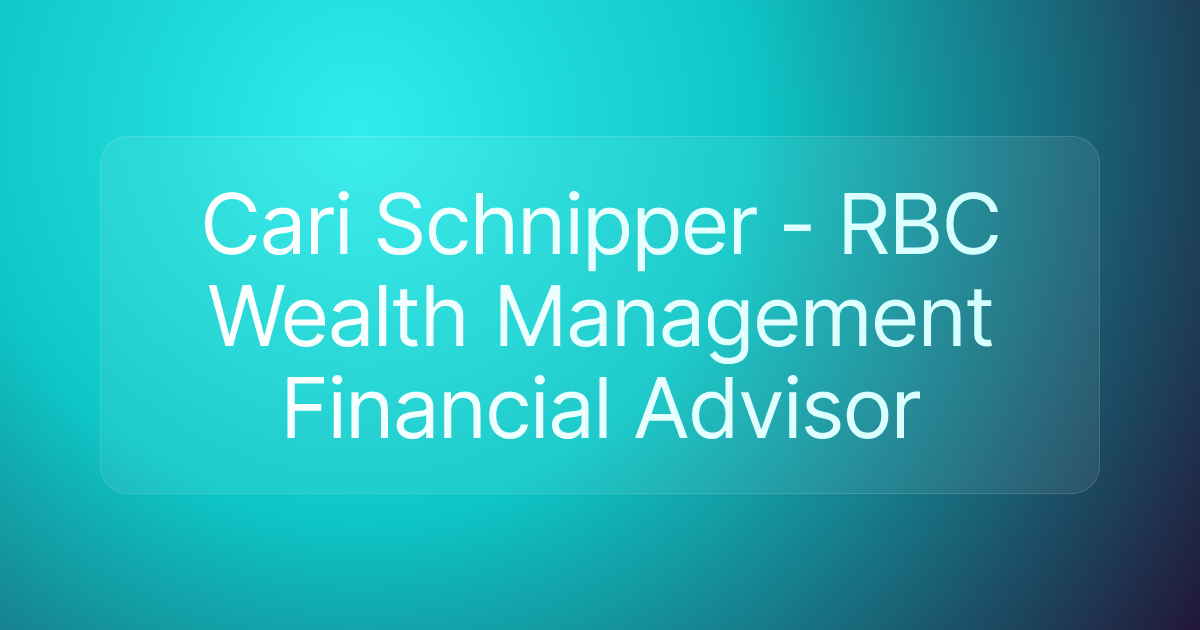 Cari Schnipper - RBC Wealth Management Financial Advisor