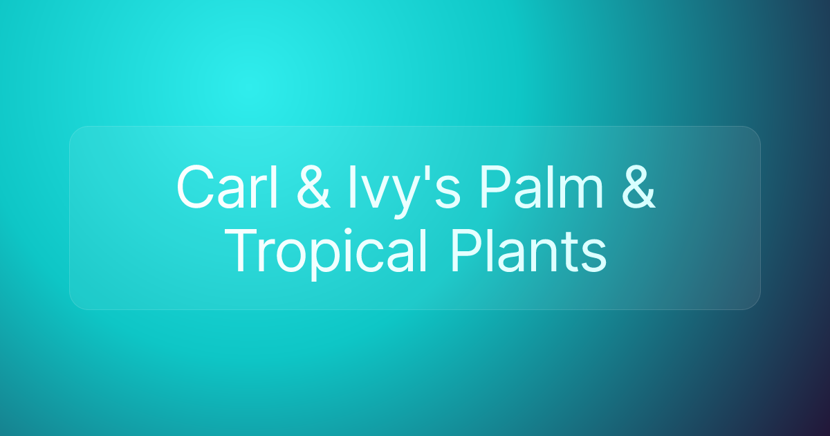 Carl & Ivy's Palm & Tropical Plants