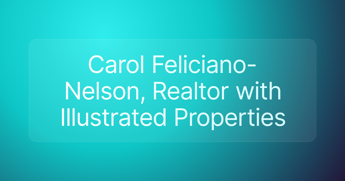 Carol Feliciano-Nelson, Realtor with Illustrated Properties