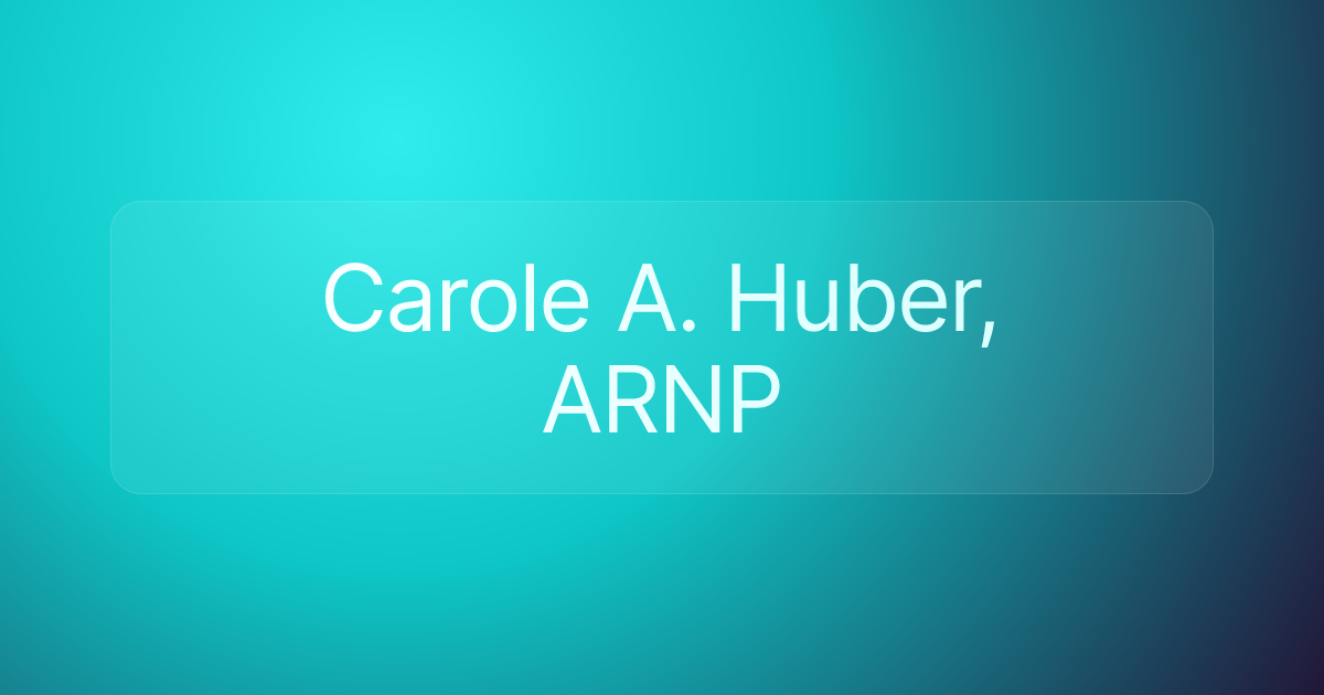 Carole A. Huber, ARNP
