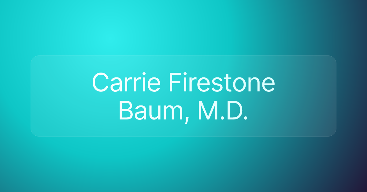 Carrie Firestone Baum, M.D.
