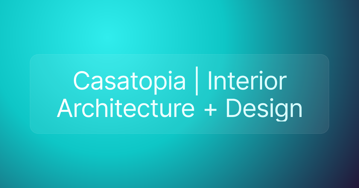 Casatopia | Interior Architecture + Design
