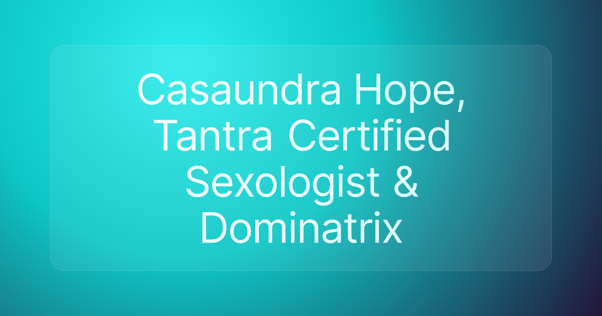 Casaundra Hope, Tantra Certified Sexologist & Dominatrix