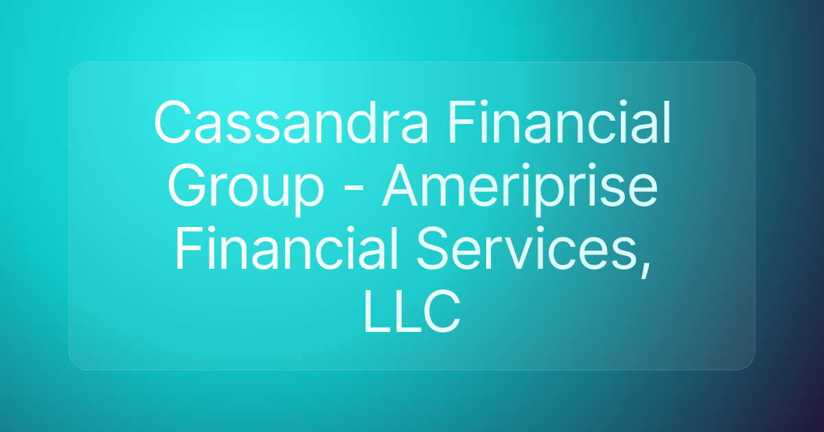 Cassandra Financial Group - Ameriprise Financial Services, LLC