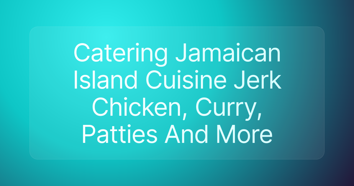 Catering Jamaican Island Cuisine Jerk Chicken, Curry, Patties And More