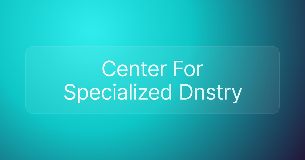 Center For Specialized Dnstry