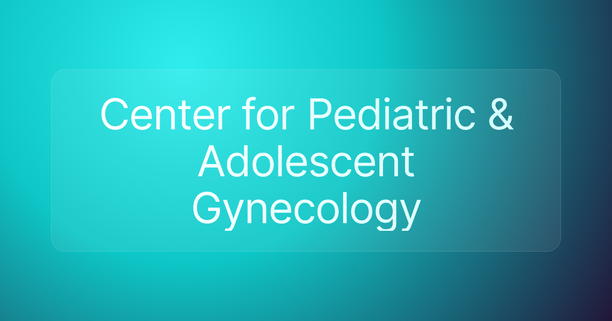 Center for Pediatric & Adolescent Gynecology