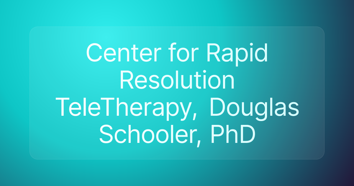 Center for Rapid Resolution TeleTherapy, Douglas Schooler, PhD