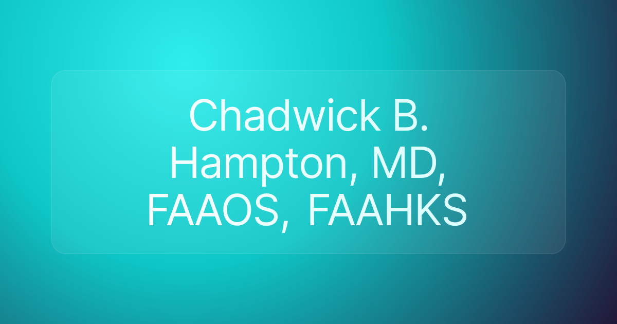 Chadwick B. Hampton, MD, FAAOS, FAAHKS