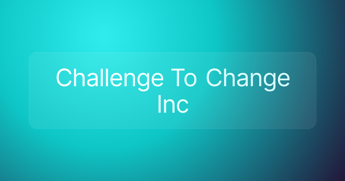 Challenge To Change Inc