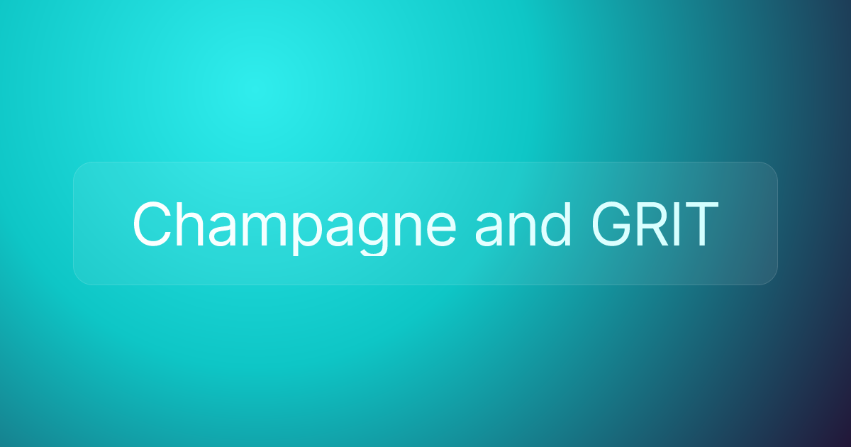 Champagne and GRIT