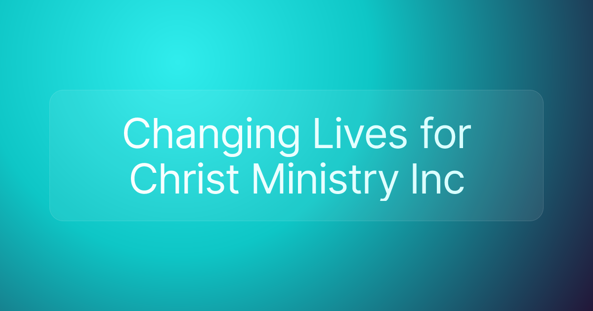 Changing Lives for Christ Ministry Inc