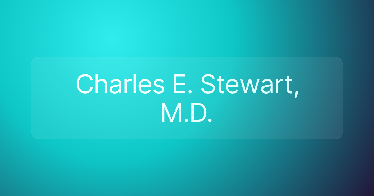 Charles E. Stewart, M.D.