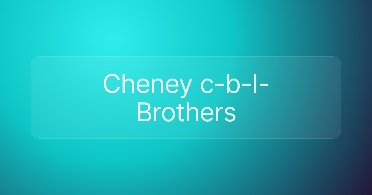 Cheney c-b-I- Brothers