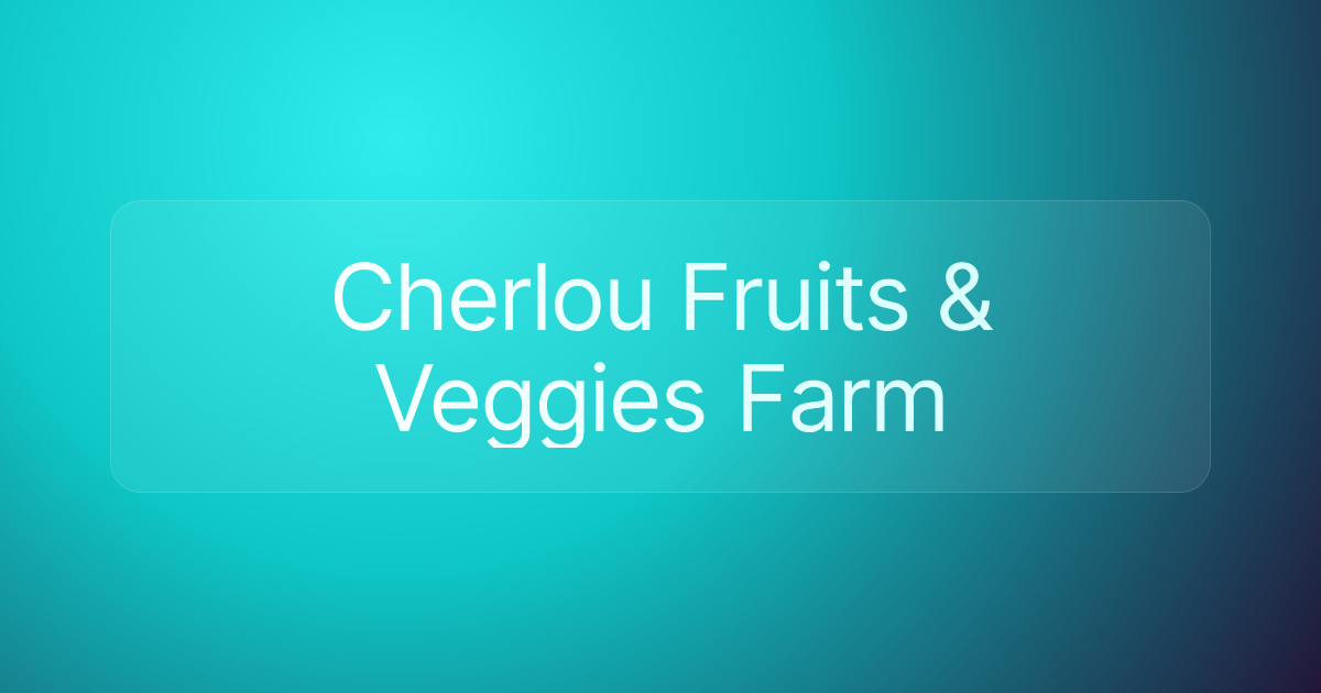 Cherlou Fruits & Veggies Farm