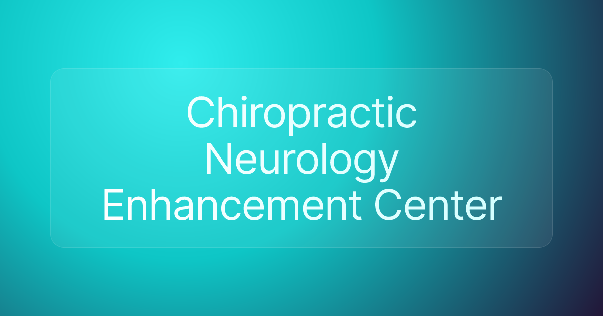 Chiropractic Neurology Enhancement Center
