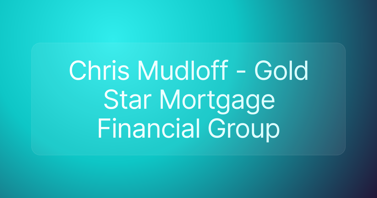 Chris Mudloff - Gold Star Mortgage Financial Group