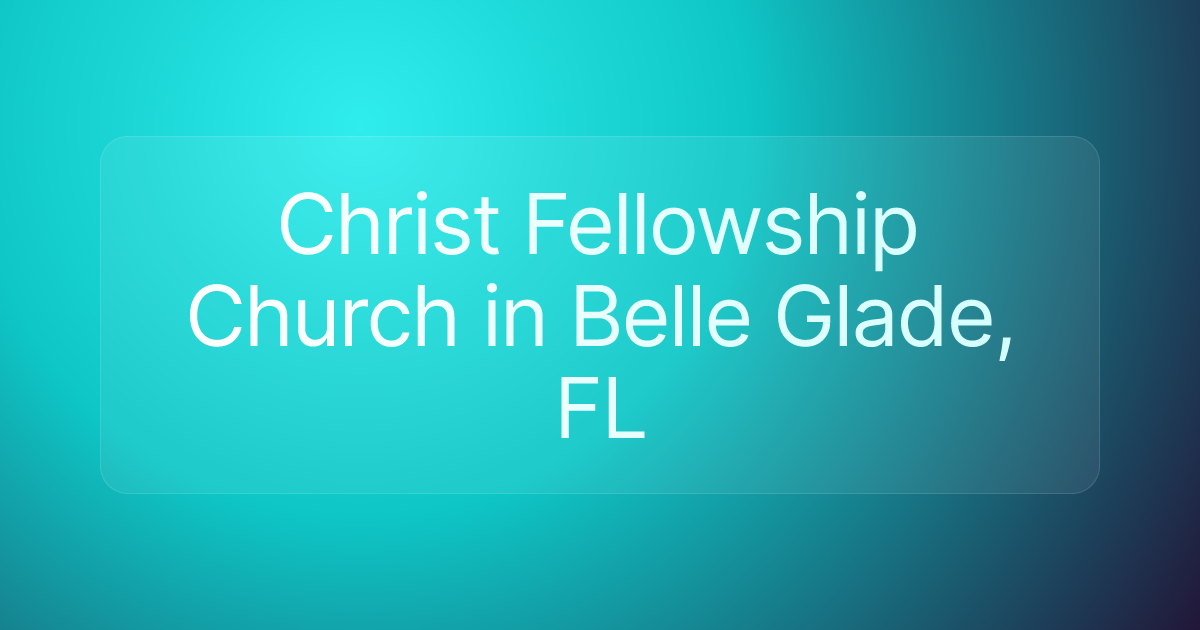 Christ Fellowship Church in Belle Glade, FL