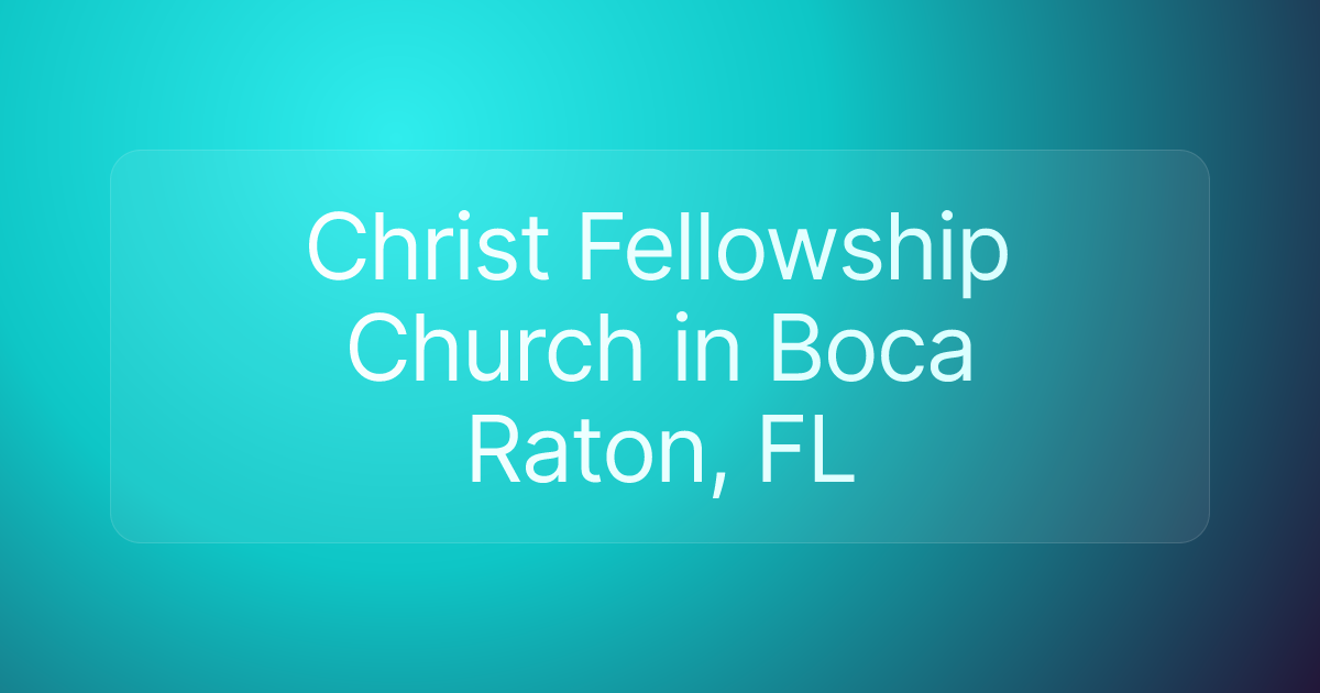 Christ Fellowship Church in Boca Raton, FL