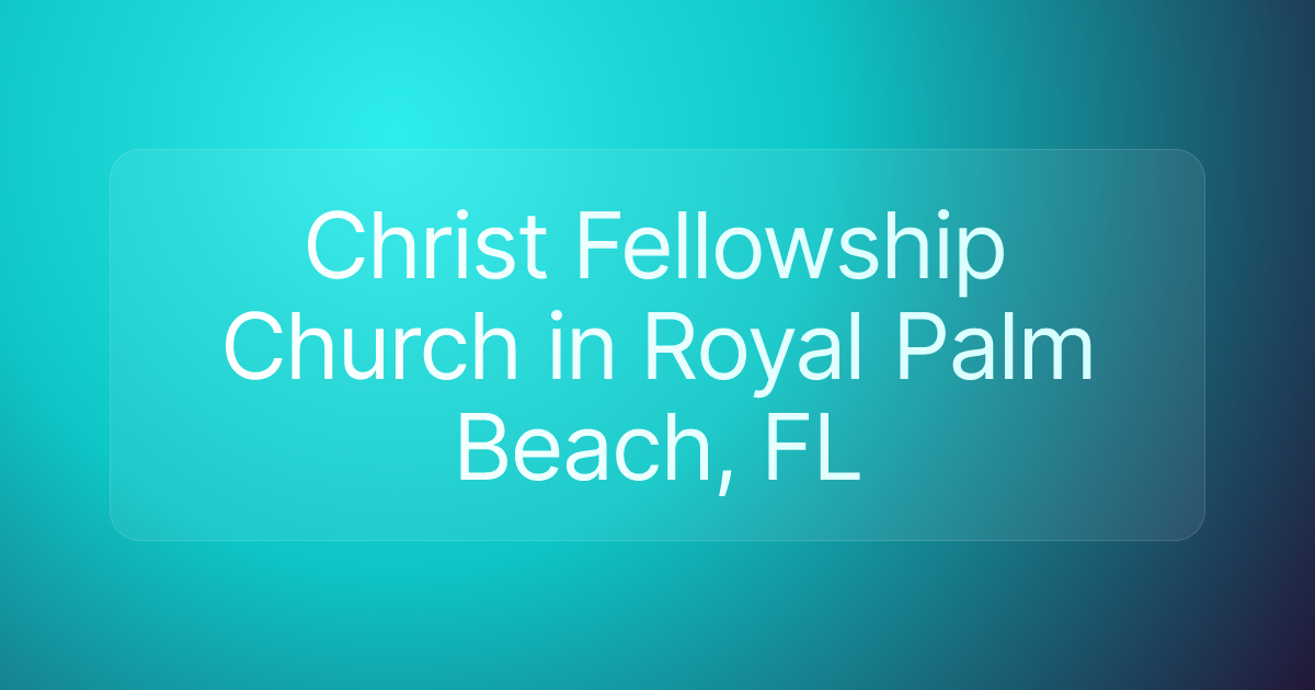 Christ Fellowship Church in Royal Palm Beach, FL