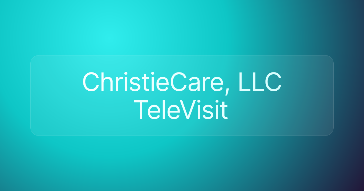ChristieCare, LLC TeleVisit