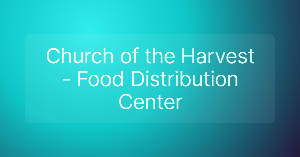 Church of the Harvest - Food Distribution Center