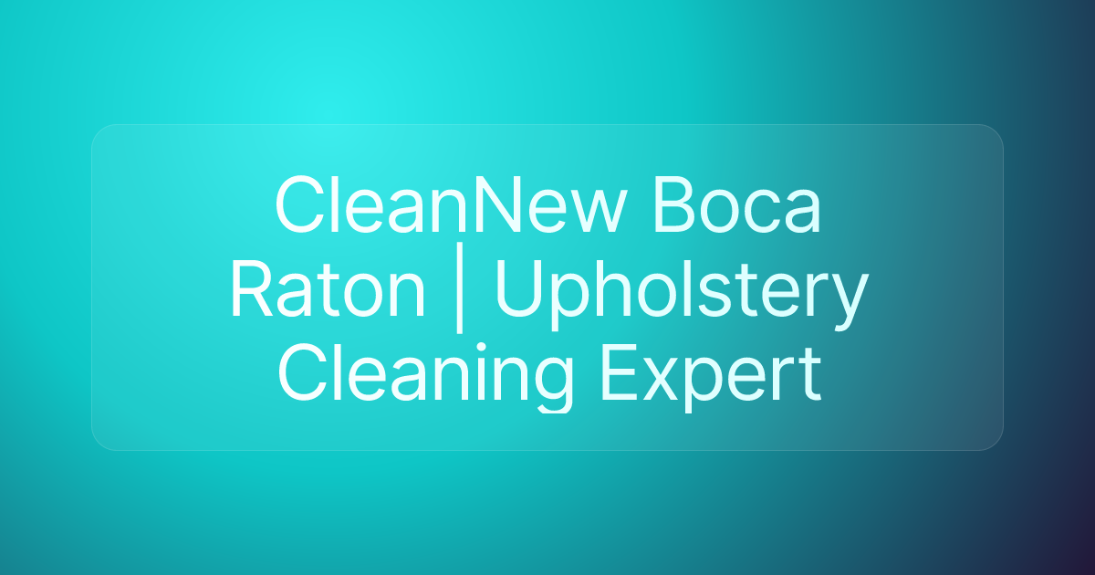 CleanNew Boca Raton | Upholstery Cleaning Expert