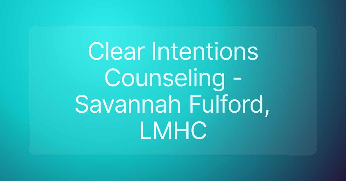 Clear Intentions Counseling - Savannah Fulford, LMHC