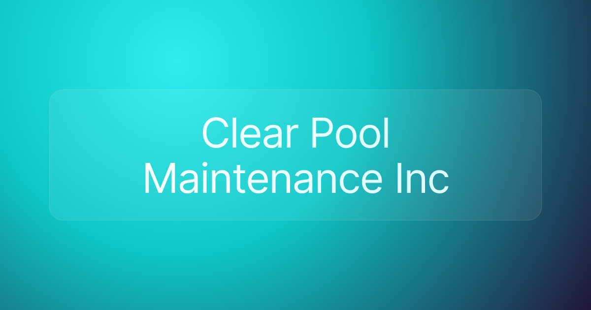 Clear Pool Maintenance Inc