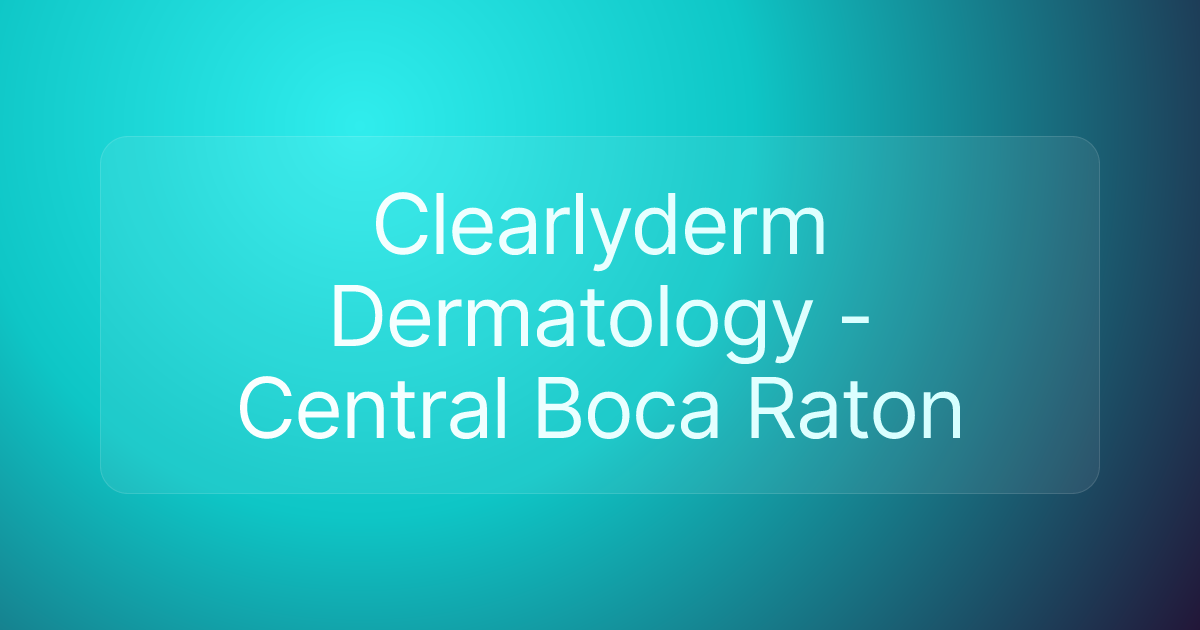 Clearlyderm Dermatology - Central Boca Raton