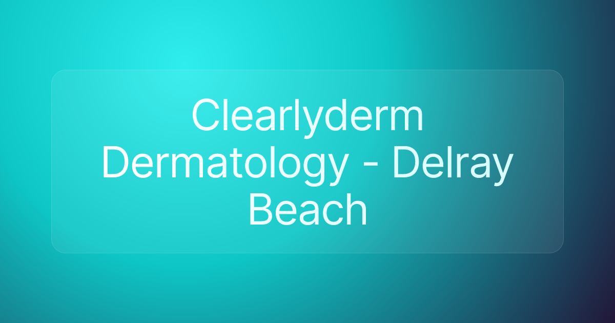Clearlyderm Dermatology - Delray Beach