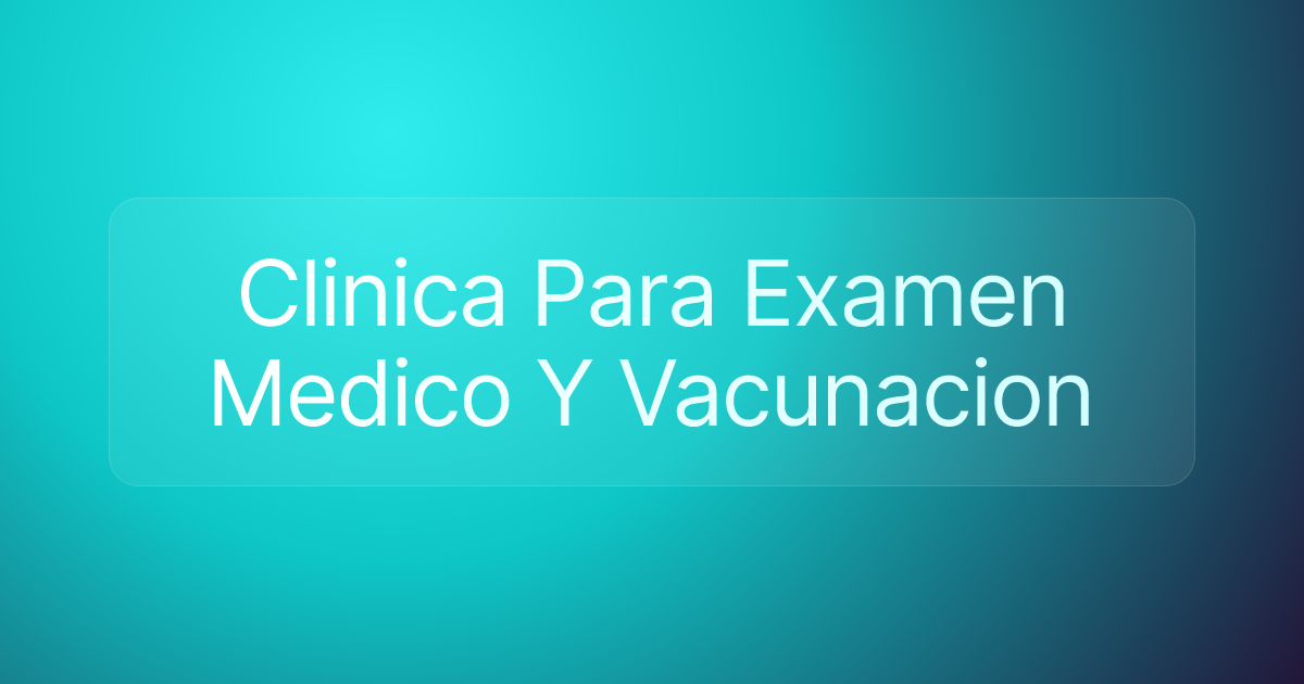 Clinica Para Examen Medico Y Vacunacion