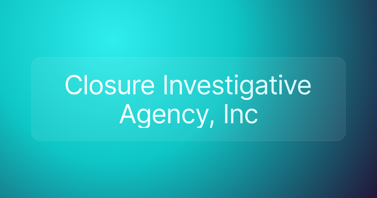 Closure Investigative Agency, Inc