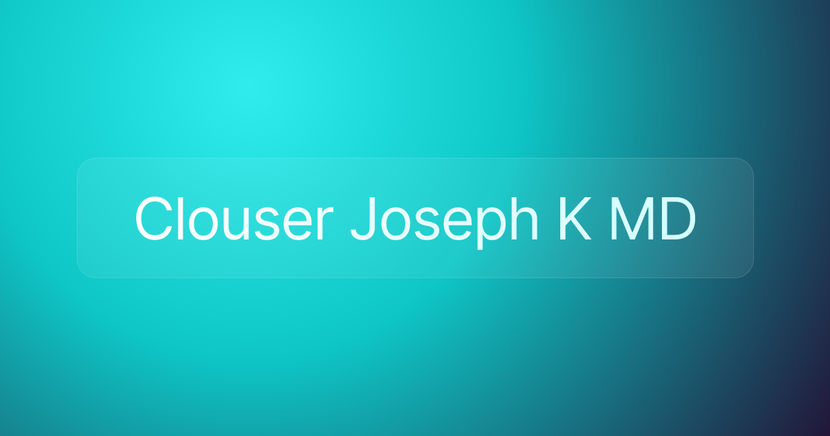 Clouser Joseph K MD