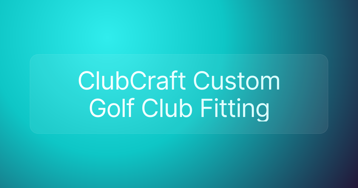 ClubCraft Custom Golf Club Fitting