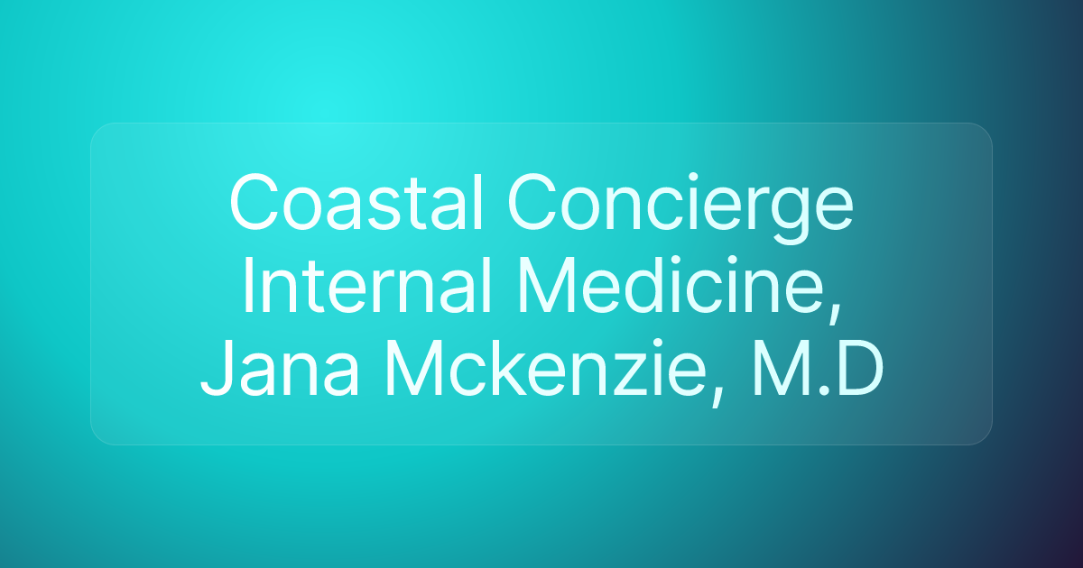 Coastal Concierge Internal Medicine, Jana Mckenzie, M.D