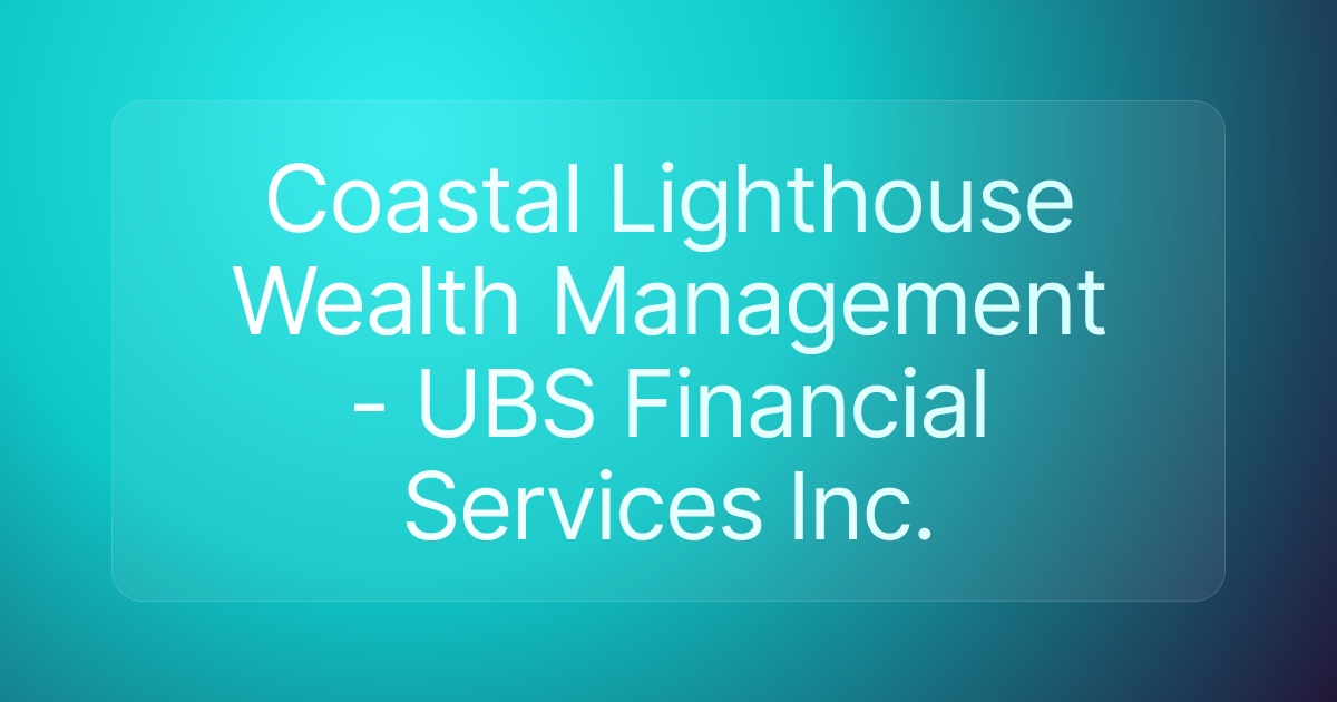 Coastal Lighthouse Wealth Management - UBS Financial Services Inc.