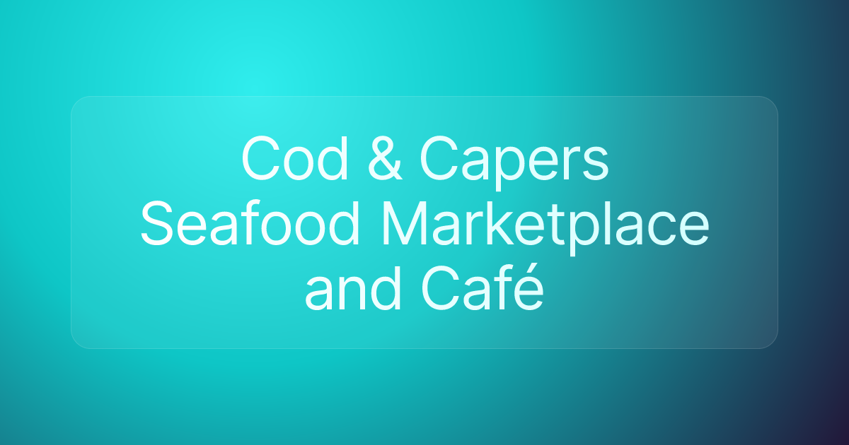 Cod & Capers Seafood Marketplace and Café