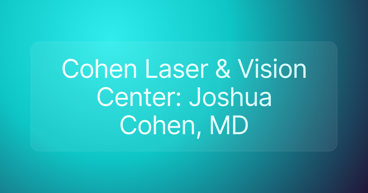 Cohen Laser & Vision Center: Joshua Cohen, MD