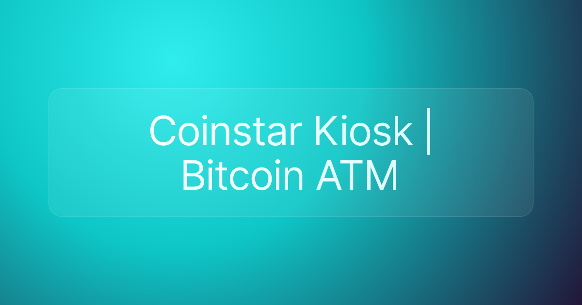 Coinstar Kiosk | Bitcoin ATM