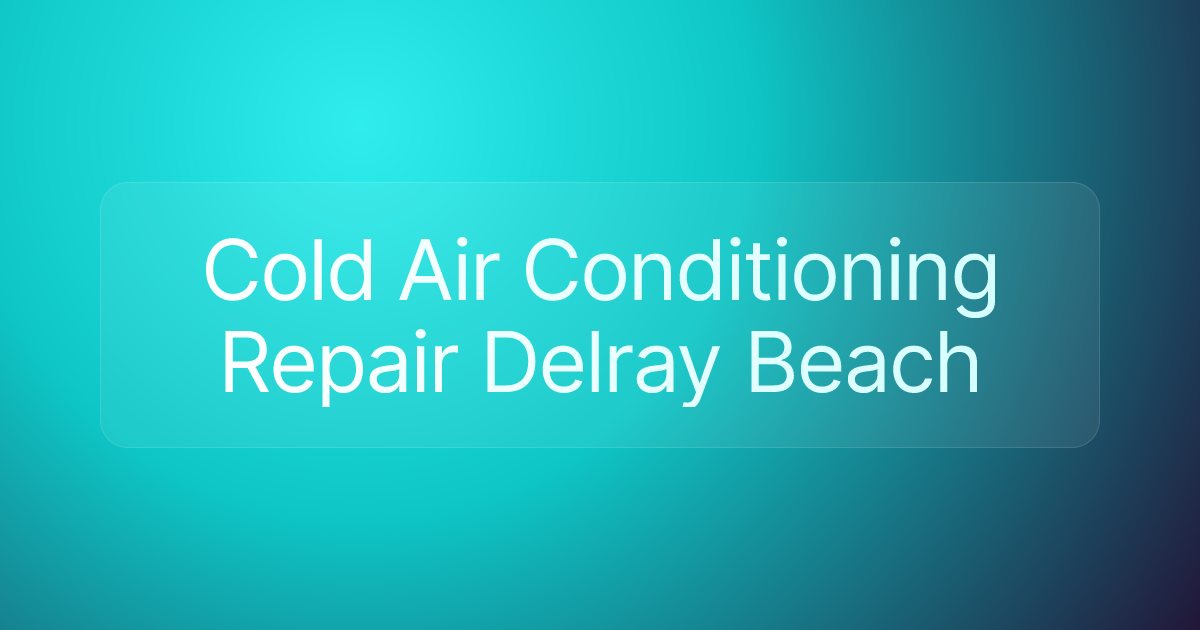 Cold Air Conditioning Repair Delray Beach