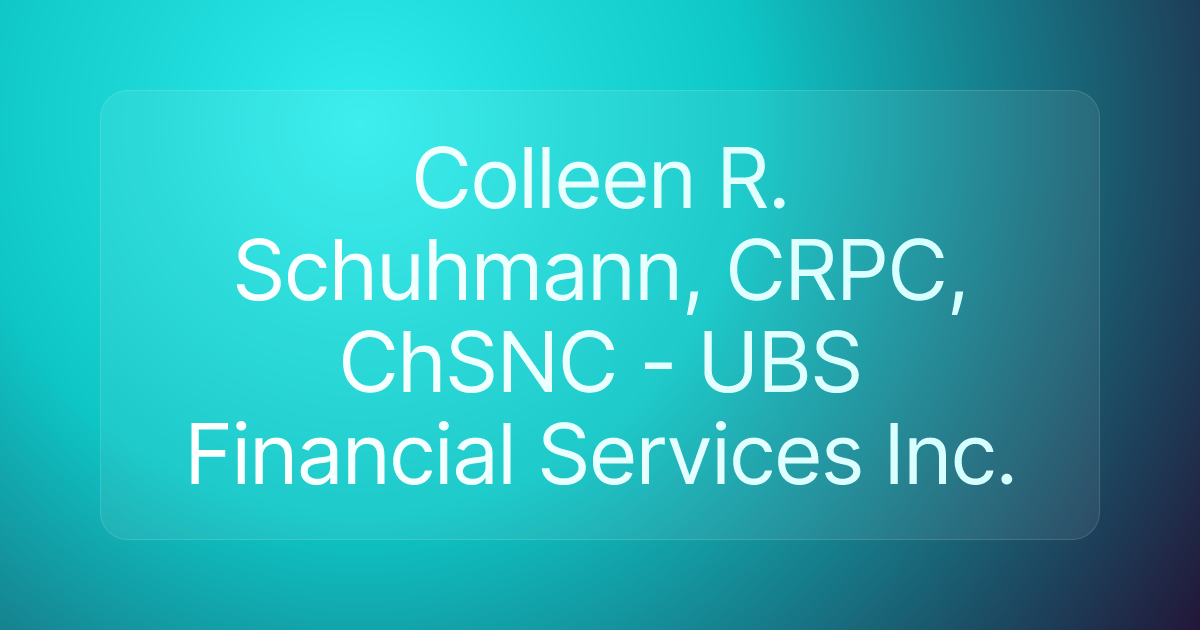 Colleen R. Schuhmann, CRPC, ChSNC - UBS Financial Services Inc.