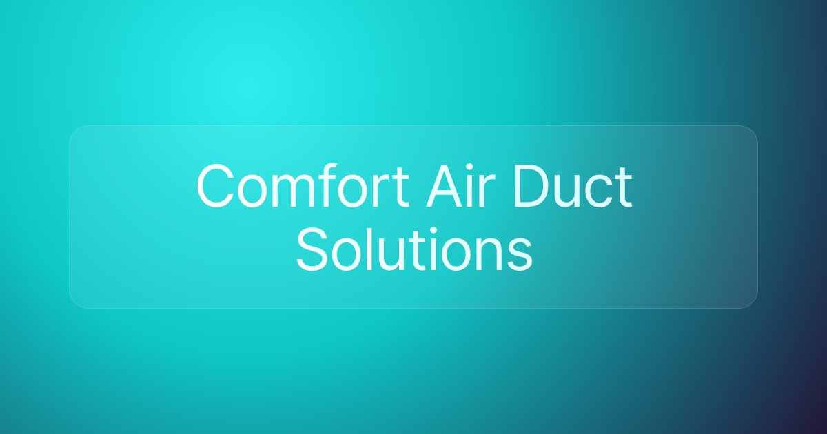 Comfort Air Duct Solutions
