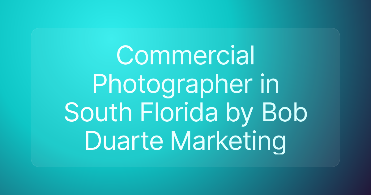 Commercial Photographer in South Florida by Bob Duarte Marketing