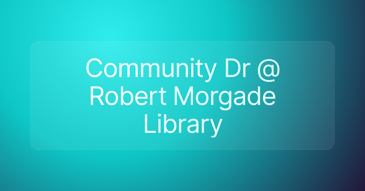 Community Dr @ Robert Morgade Library