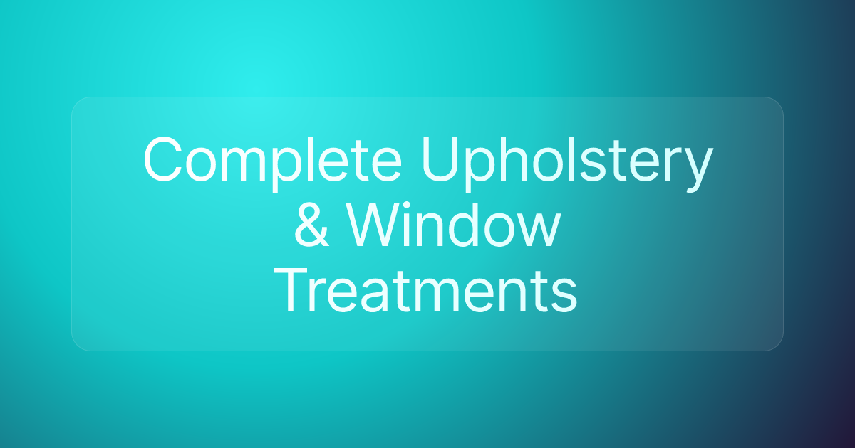 Complete Upholstery & Window Treatments